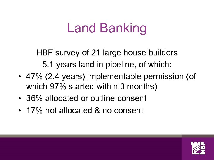 Land Banking HBF survey of 21 large house builders 5. 1 years land in
