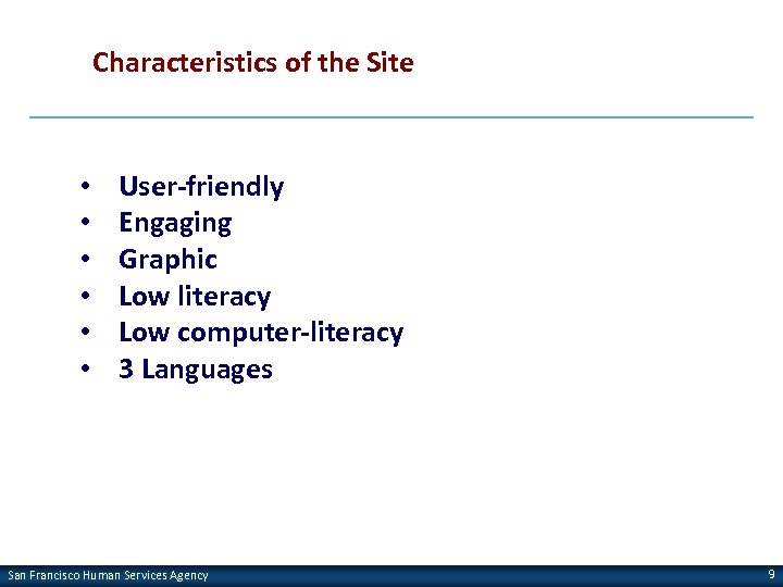 Characteristics of the Site • • • User-friendly Engaging Graphic Low literacy Low computer-literacy