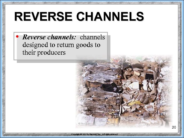 REVERSE CHANNELS • Reverse channels: channels designed to return goods to their producers ©