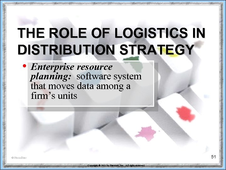 THE ROLE OF LOGISTICS IN DISTRIBUTION STRATEGY • Enterprise resource planning: software system that