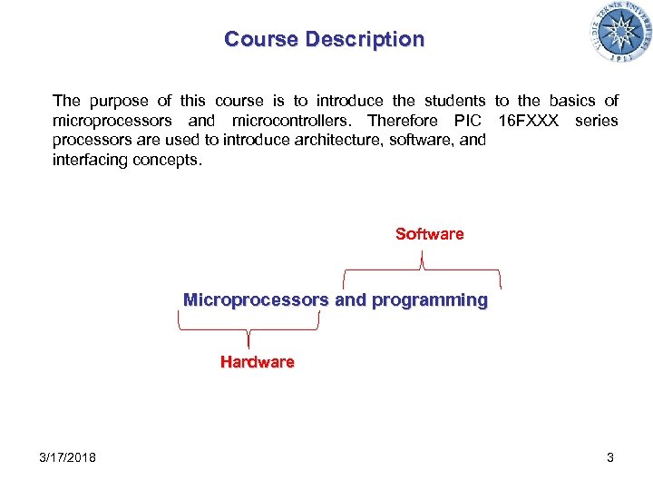 Course Description The purpose of this course is to introduce the students to the