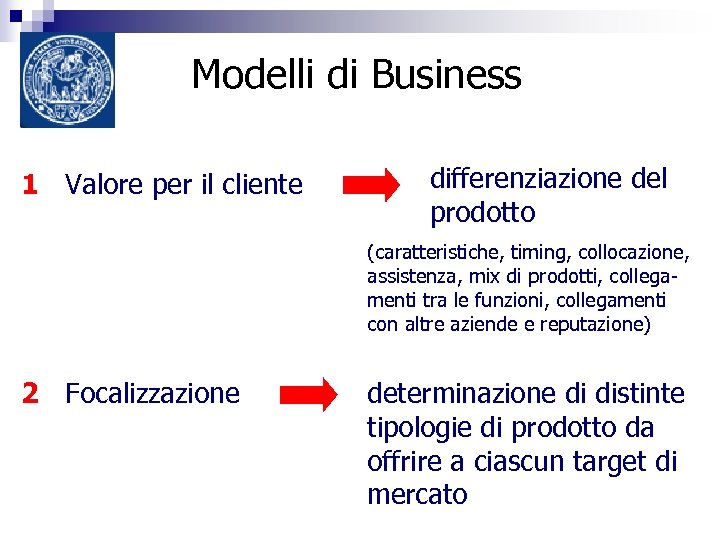 Modelli di Business 1 Valore per il cliente differenziazione del prodotto (caratteristiche, timing, collocazione,