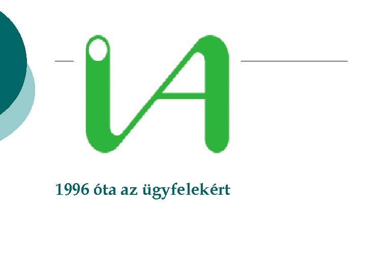 1996 óta az ügyfelekért 