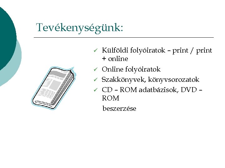 Tevékenységünk: ü ü Külföldi folyóiratok – print / print + online Online folyóiratok Szakkönyvek,