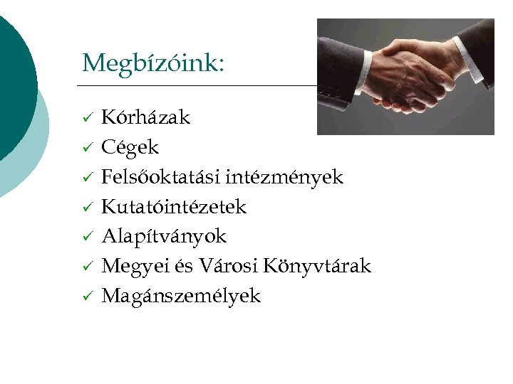 Megbízóink: ü ü ü ü Kórházak Cégek Felsőoktatási intézmények Kutatóintézetek Alapítványok Megyei és Városi