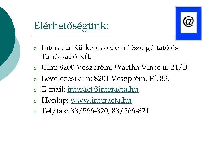 Elérhetőségünk: o o o Interacta Külkereskedelmi Szolgáltató és Tanácsadó Kft. Cím: 8200 Veszprém, Wartha