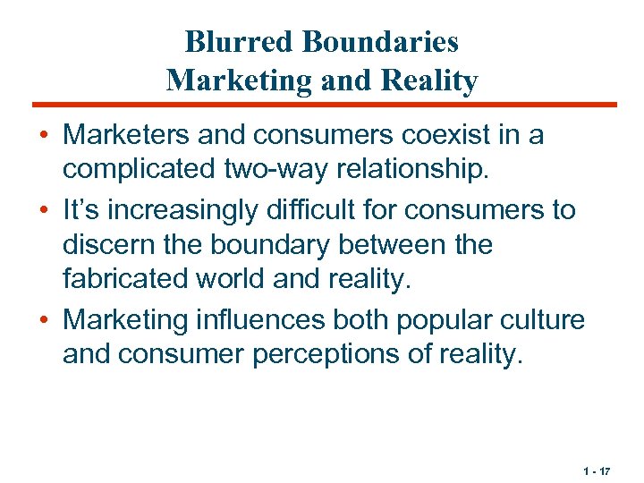 Blurred Boundaries Marketing and Reality • Marketers and consumers coexist in a complicated two-way