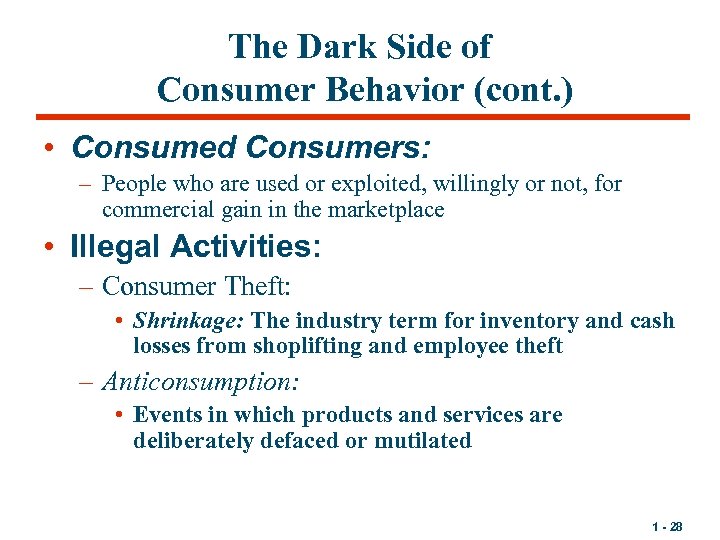 The Dark Side of Consumer Behavior (cont. ) • Consumed Consumers: – People who