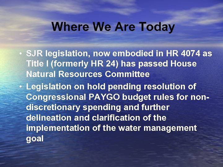 Where We Are Today • SJR legislation, now embodied in HR 4074 as Title