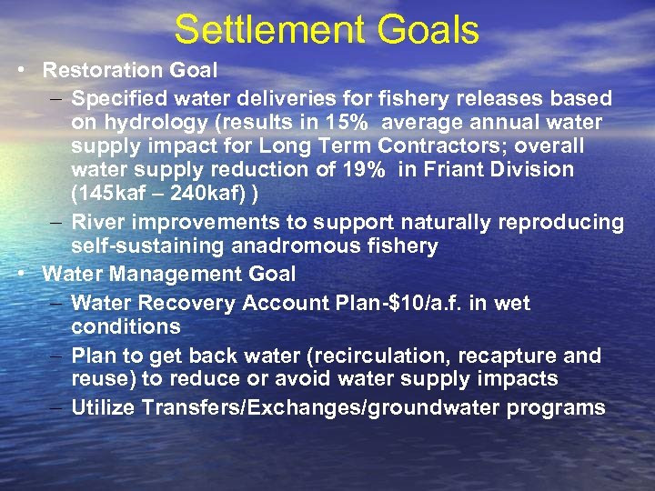 Settlement Goals • Restoration Goal - Specified water deliveries for fishery releases based on