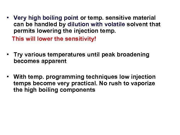  • Very high boiling point or temp. sensitive material can be handled by