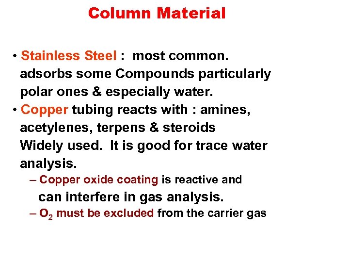 Column Material • Stainless Steel : most common. adsorbs some Compounds particularly polar ones