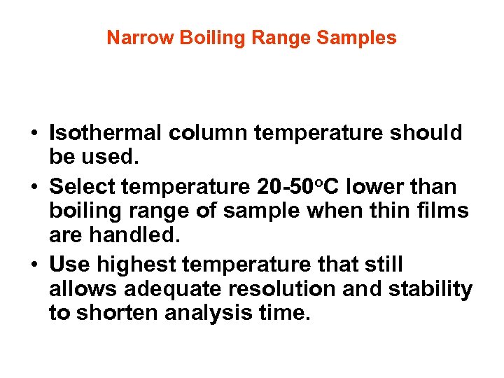 Narrow Boiling Range Samples • Isothermal column temperature should be used. • Select temperature