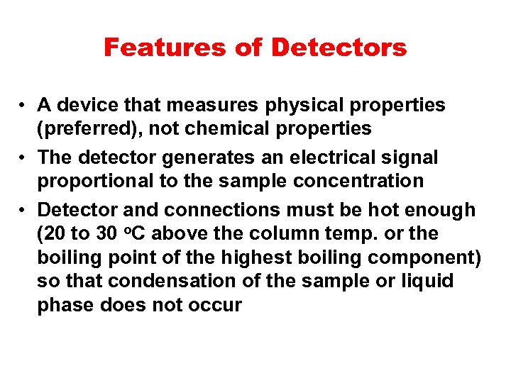 Features of Detectors • A device that measures physical properties (preferred), not chemical properties