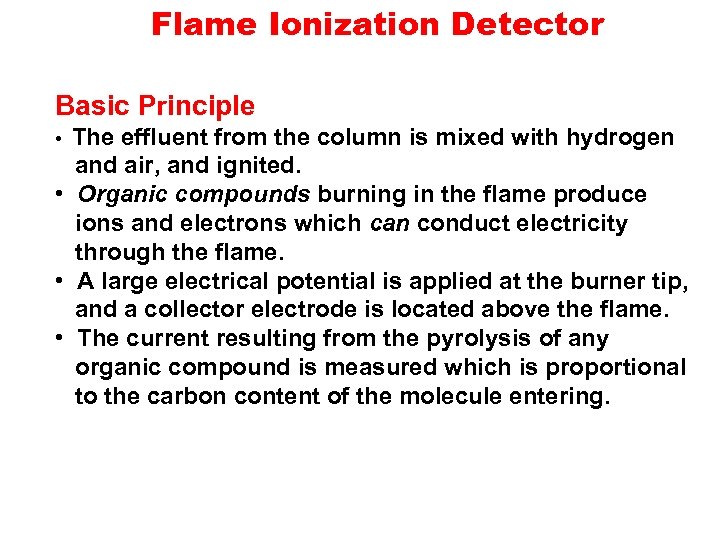 Flame Ionization Detector Basic Principle The effluent from the column is mixed with hydrogen