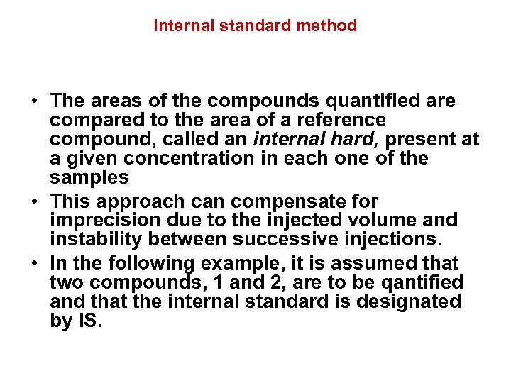 Internal standard method • The areas of the compounds quantified are compared to the