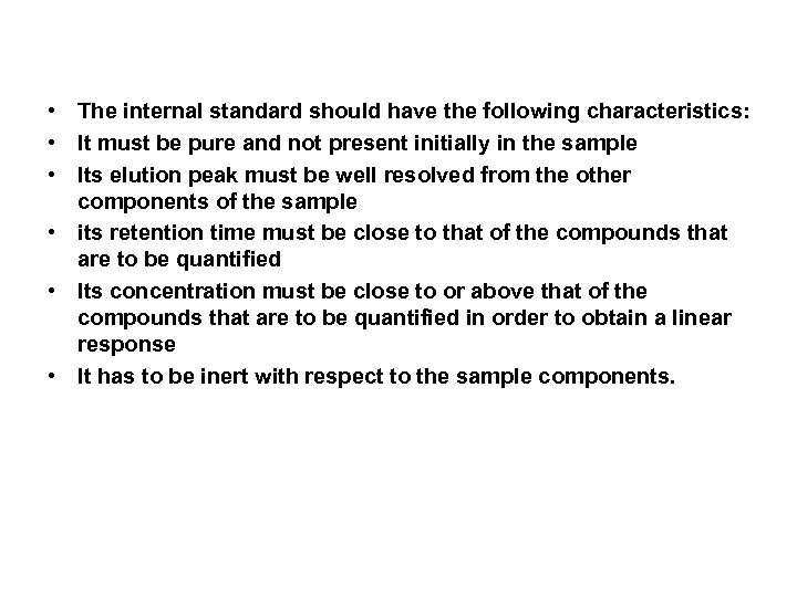  • The internal standard should have the following characteristics: • It must be
