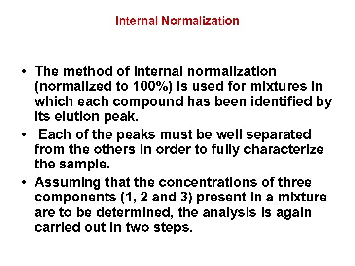 Internal Normalization • The method of internal normalization (normalized to 100%) is used for