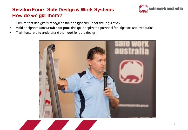 Session Four: Safe Design & Work Systems How do we get there? • •