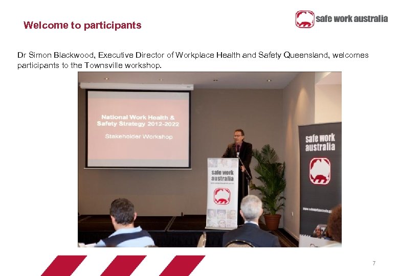 Welcome to participants Dr Simon Blackwood, Executive Director of Workplace Health and Safety Queensland,