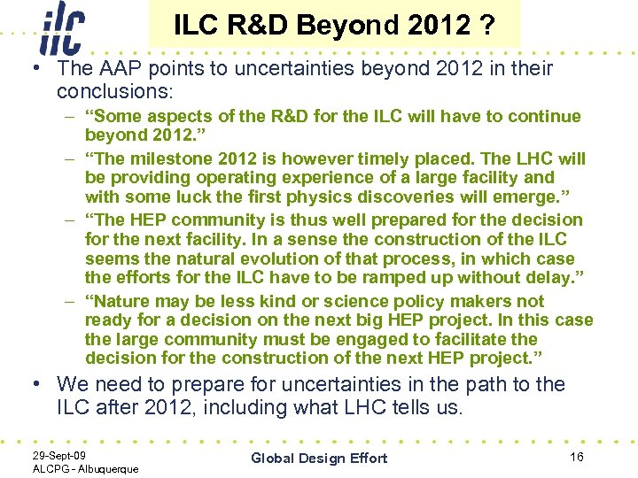 ILC R&D Beyond 2012 ? • The AAP points to uncertainties beyond 2012 in