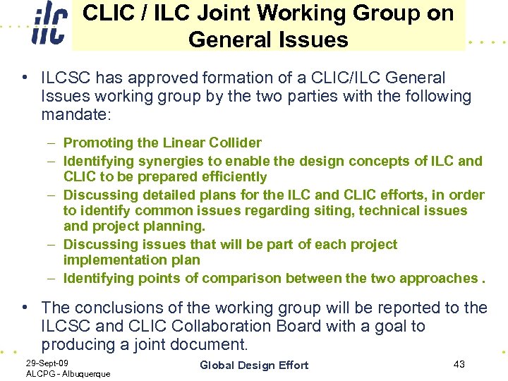 CLIC / ILC Joint Working Group on General Issues • ILCSC has approved formation