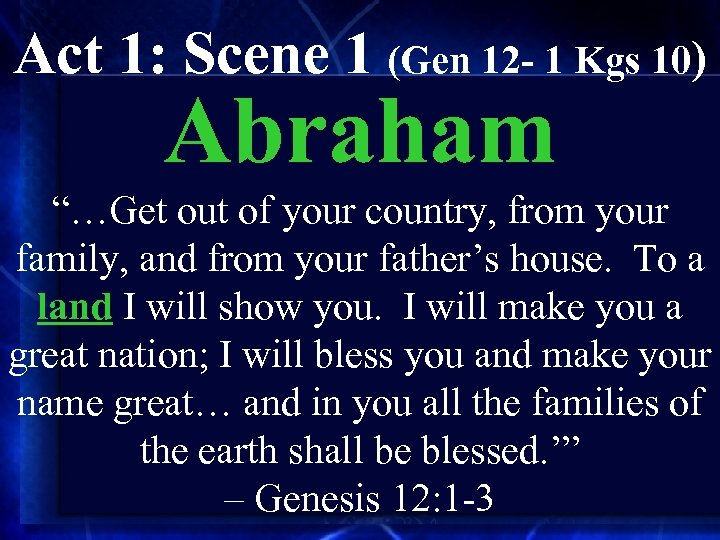 Act 1: Scene 1 (Gen 12 - 1 Kgs 10) Abraham “…Get out of