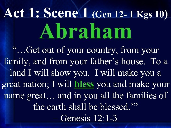 Act 1: Scene 1 (Gen 12 - 1 Kgs 10) Abraham “…Get out of