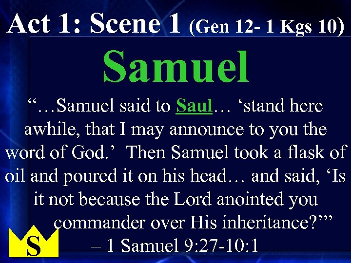 Act 1: Scene 1 (Gen 12 - 1 Kgs 10) Samuel “…Samuel said to