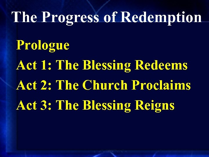 The Progress of Redemption Prologue Act 1: The Blessing Redeems Act 2: The Church