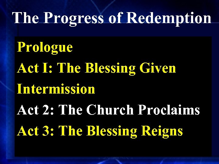The Progress of Redemption Prologue Act I: The Blessing Given Intermission Act 2: The
