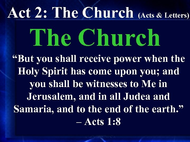 Act 2: The Church (Acts & Letters) The Church “But you shall receive power