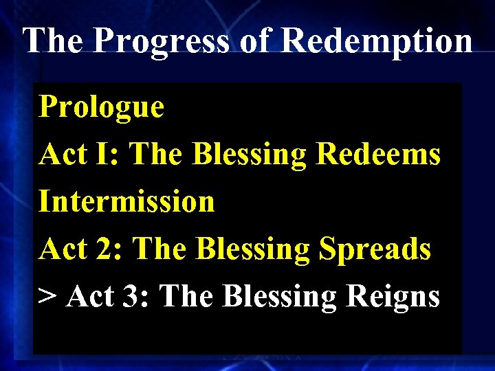 The Progress of Redemption Prologue Act I: The Blessing Redeems Intermission Act 2: The