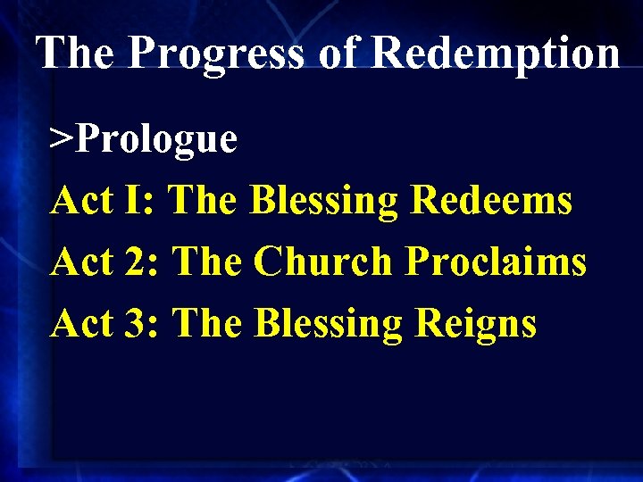 The Progress of Redemption >Prologue Act I: The Blessing Redeems Act 2: The Church