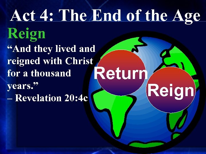 Act 4: The End of the Age Reign “And they lived and reigned with