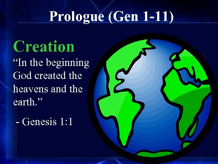 Prologue (Gen 1 -11) Creation “In the beginning God created the heavens and the
