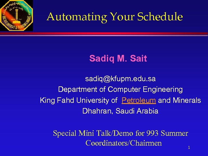 Automating Your Schedule Sadiq M. Sait sadiq@kfupm. edu. sa Department of Computer Engineering King