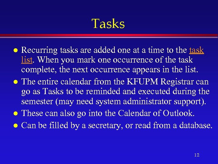 Tasks l l Recurring tasks are added one at a time to the task