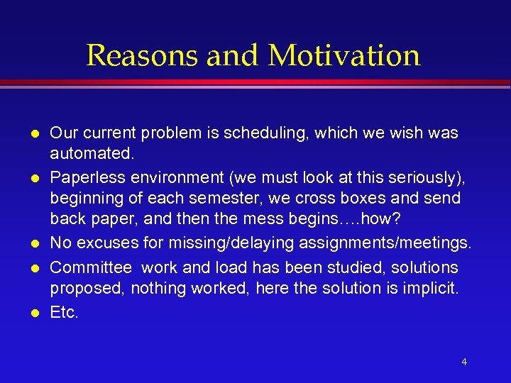 Reasons and Motivation l l l Our current problem is scheduling, which we wish