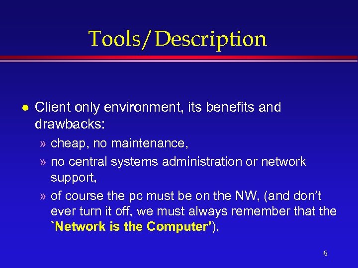 Tools/Description l Client only environment, its benefits and drawbacks: » cheap, no maintenance, »