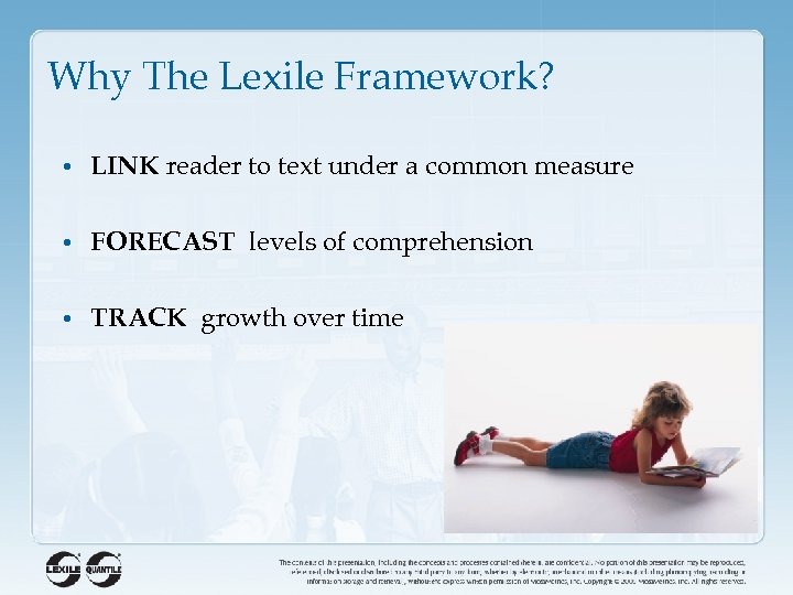 Why The Lexile Framework? • LINK reader to text under a common measure •