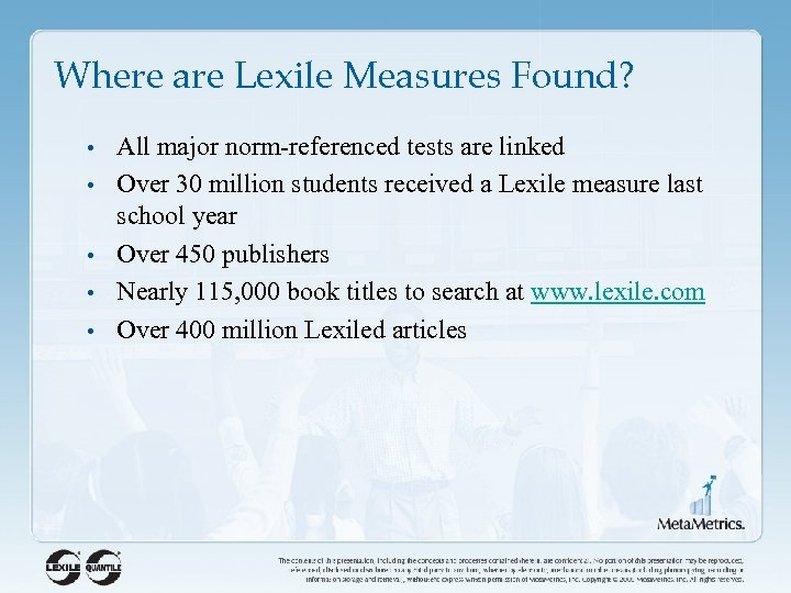 Where are Lexile Measures Found? • All major norm-referenced tests are linked • Over