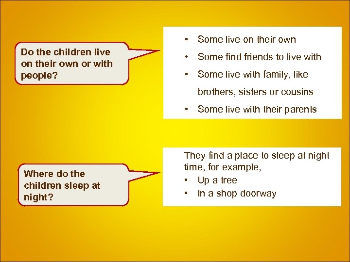  • Some live on their own Do the children live on their own