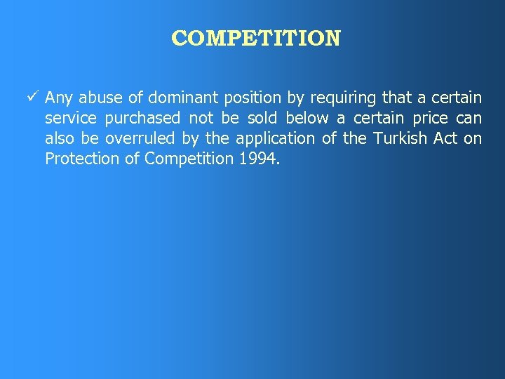 COMPETITION ü Any abuse of dominant position by requiring that a certain service purchased