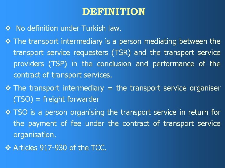 DEFINITION v No definition under Turkish law. v The transport intermediary is a person