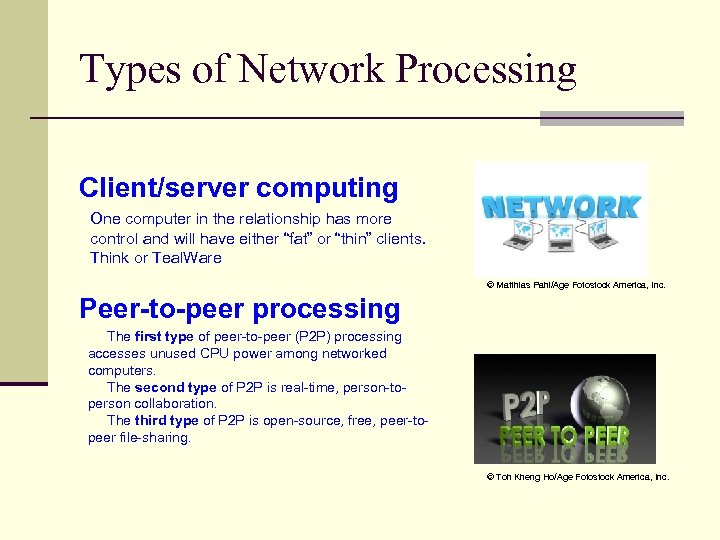 Types of Network Processing Client/server computing One computer in the relationship has more control