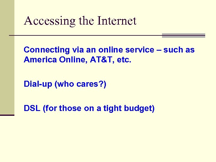 Accessing the Internet Connecting via an online service – such as America Online, AT&T,