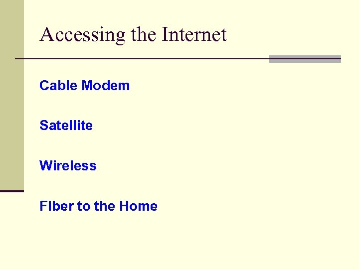 Accessing the Internet Cable Modem Satellite Wireless Fiber to the Home 