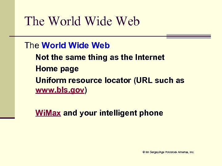 The World Wide Web Not the same thing as the Internet Home page Uniform