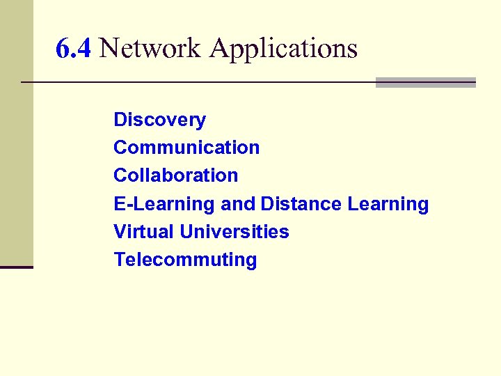 6. 4 Network Applications Discovery Communication Collaboration E-Learning and Distance Learning Virtual Universities Telecommuting